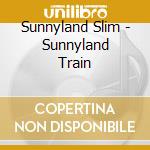 Sunnyland Slim - Sunnyland Train cd musicale di Sunnyland Slim