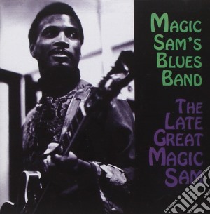 Magic Sam'S Blues Band - The Late Great Magic Sam cd musicale di Magic Sam'S Blues Band