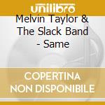Melvin Taylor & The Slack Band - Same cd musicale di Melvin taylor & the slack band