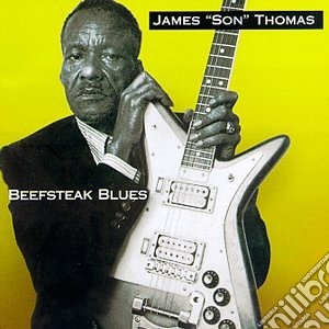 James 'Son' Thomas - Beefsteak Blues cd musicale di James 'Son' Thomas