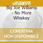 Big Joe Williams - No More Whiskey cd