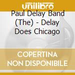 Paul Delay Band (The) - Delay Does Chicago cd