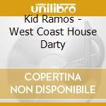 Kid Ramos - West Coast House Darty cd musicale di Kid Ramos