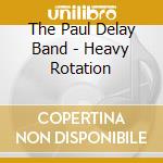 The Paul Delay Band - Heavy Rotation cd