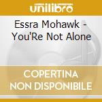 Essra Mohawk - You'Re Not Alone cd