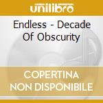 Endless - Decade Of Obscurity cd
