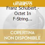 Franz Schubert - Octet In F-String Quartet N.10