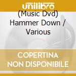 (Music Dvd) Hammer Down / Various cd