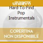 Hard-To-Find Pop Instrumentals cd musicale