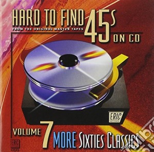 HardToFind 45's On CD 7: More 60S Classics / Various cd musicale di Artisti Vari