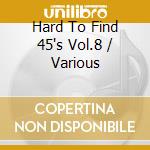 Hard To Find 45's Vol.8 / Various cd