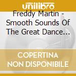 Freddy Martin - Smooth Sounds Of The Great Dance Bands cd musicale di Freddy Martin