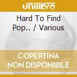 Hard To Find Pop.. / Various cd