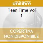Teen Time Vol 1 cd musicale
