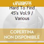 Hard To Find 45's Vol.9 / Various cd
