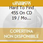 Hard To Find 45S On CD 19 / Mo - Hard To Find 45S On CD 19 - More 70's / Various cd musicale