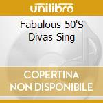 Fabulous 50'S Divas Sing cd