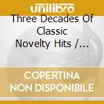 Three Decades Of Classic Novelty Hits / Various