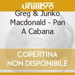 Greg & Junko Macdonald - Pan A Cabana cd
