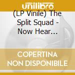 (LP Vinile) The Split Squad - Now Hear This...(Vinyl Lp) vinile