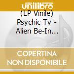 (LP Vinile) Psychic Tv - Alien Be-In Remix vinile