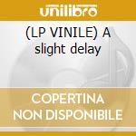 (LP VINILE) A slight delay cd