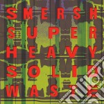 (LP Vinile) Smersh - Super Heavy Solid Waste