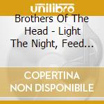 Brothers Of The Head - Light The Night, Feed The Flame