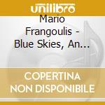 Mario Frangoulis - Blue Skies, An American Songbook (2 Cd) cd