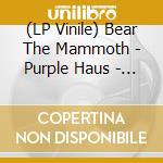 (LP Vinile) Bear The Mammoth - Purple Haus - Purple Vinyl vinile