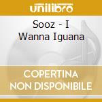 Sooz - I Wanna Iguana cd