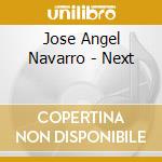 Jose Angel Navarro - Next cd musicale di Jose Angel Navarro
