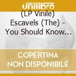 (LP Vinile) Escavels (The) - You Should Know B/W Lonely Sea (Insert, Limited To 400) (7