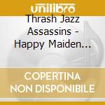 Thrash Jazz Assassins - Happy Maiden Voyage cd