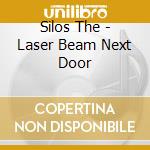 Silos The - Laser Beam Next Door cd musicale di Silos The
