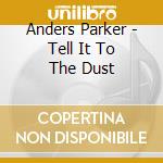 Anders Parker - Tell It To The Dust cd