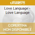 Love Language - Love Language cd musicale di Language Love