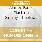 Alan & Pants Machine Singley - Feelin Citrus cd musicale di Alan & Pants Machine Singley