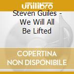 Steven Guiles - We Will All Be Lifted cd