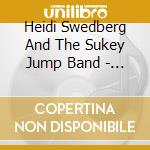Heidi Swedberg And The Sukey Jump Band - Play! cd musicale di Heidi Swedberg And The Sukey Jump Band