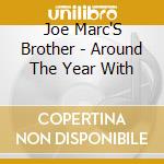Joe Marc'S Brother - Around The Year With cd