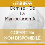 Demise - De La Manipulacion A La Ignorancia cd
