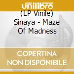 (LP Vinile) Sinaya - Maze Of Madness