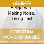 Hellgarden - Making Noise. Living Fast cd
