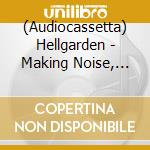 (Audiocassetta) Hellgarden - Making Noise, Living Fast cd musicale