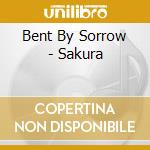 Bent By Sorrow - Sakura cd