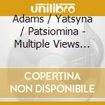 Adams / Yatsyna / Patsiomina - Multiple Views From A Window cd musicale