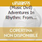 (Music Dvd) Adventures In Rhythm: From Afro Cuban To Rock cd