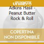Adkins Hasil - Peanut Butter Rock & Roll