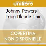 Johnny Powers - Long Blonde Hair cd